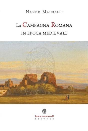 La campagna romana in epoca medievale - Nando Maurelli - Libro Arbor Sapientiae Editore 2021, Medievalia | Libraccio.it