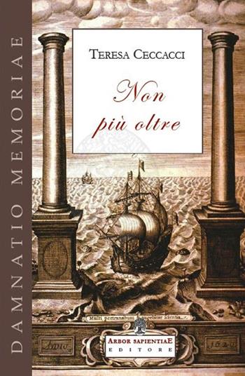 Non più oltre - Teresa Ceccacci - Libro Arbor Sapientiae Editore 2021, Damnatio memoriae | Libraccio.it