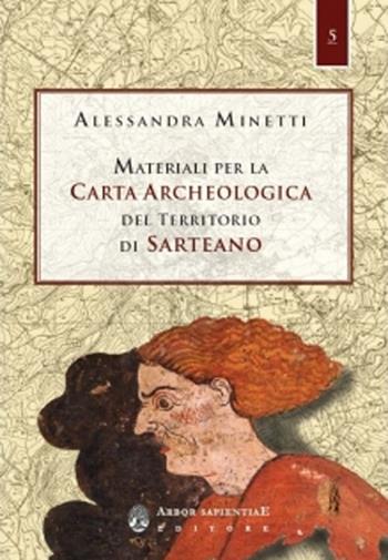 Materiali per la carta archeologica del territorio di Sarteano. Con carta archeologica ripiegata - Alessandra Minetti - Libro Arbor Sapientiae Editore 2022, Bibliotheca Etrusca | Libraccio.it