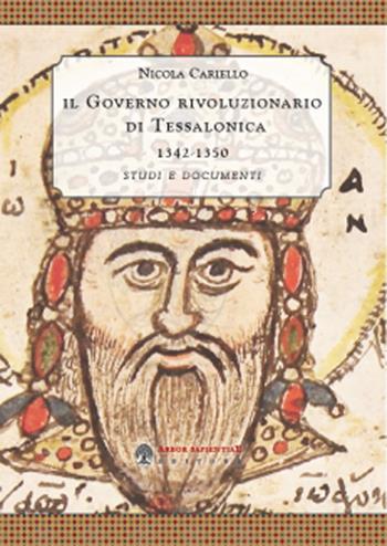 ll governo rivoluzionario di Tessalonica 1342-1350. Studi e documenti - Nicola Cariello - Libro Arbor Sapientiae Editore 2022, Medievalia | Libraccio.it