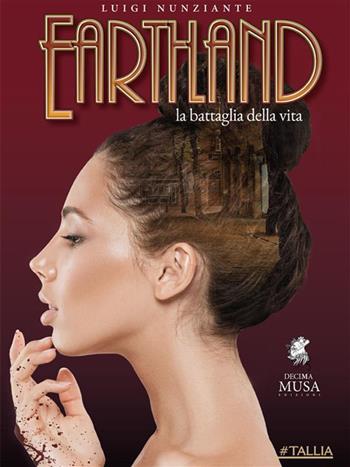 Earthland. La battaglia della vita - Luigi Nunziante - Libro Decima Musa Edizioni 2021 | Libraccio.it