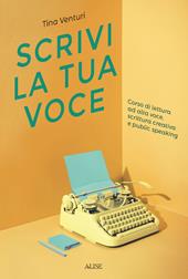 Scrivi la tua voce. Corso di lettura ad voce, scrittura creativa e public speaking