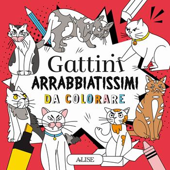 Gattini arrabbiatissimi da colorare. Ediz. illustrata  - Libro Alise Editore 2024 | Libraccio.it