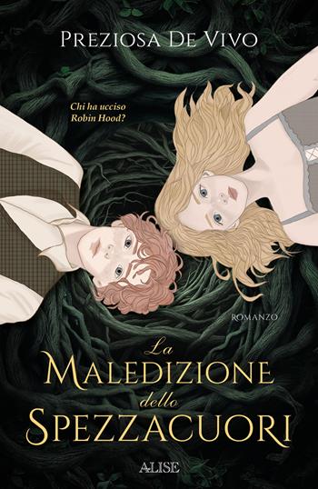 La maledizione dello Spezzacuori. Chi ha ucciso Robin Hood? - Preziosa De Vivo - Libro Alise Editore 2025, Piccoli scrittori | Libraccio.it