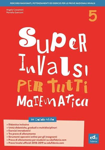 Super INVALSI per tutti. Matematica. Per la 5ª classe elementare - Angela Costantini, Mariella Guerzoni - Libro Edufidenia 2019 | Libraccio.it