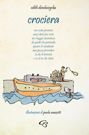Crociera. Raccolta di poesie illustrate - Edith Dzieduszycka - Libro Ginevra Bentivoglio EditoriA 2019, Allegorica | Libraccio.it