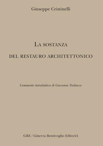 La sostanza del restauro architettonico - Giuseppe Cristinelli - Libro Ginevra Bentivoglio EditoriA 2019, Arti | Libraccio.it