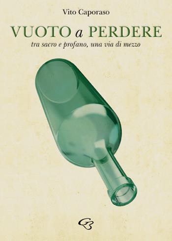 Vuoto a perdere. Tra sacro e profano, una via di mezzo - Vito Caporaso - Libro Ginevra Bentivoglio EditoriA 2020, Fuori collana | Libraccio.it