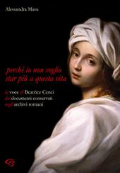 Perché io non voglio star più a questa vita. La voce di Beatrice Cenci nei documenti conservati negli archivi romani