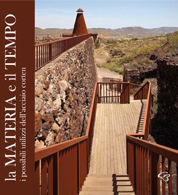 La materia e il tempo. I possibili utilizzi dell'acciaio corten - Maria Grazia Ercolino - Libro Ginevra Bentivoglio EditoriA 2020, Arti | Libraccio.it