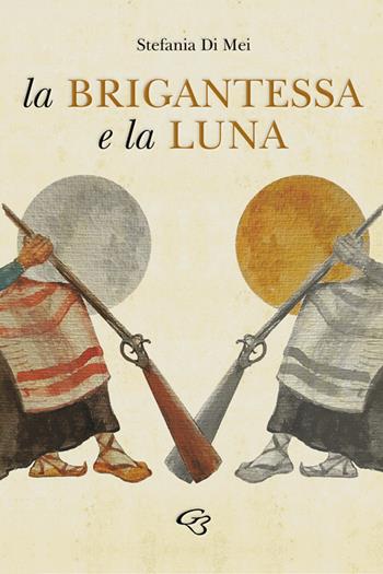 La brigantessa e la luna - Stefania Di Mei - Libro Ginevra Bentivoglio EditoriA 2021, Fuori collana | Libraccio.it