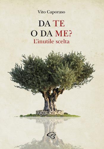 Da te o da me? L'inutile scelta - Vito Caporaso - Libro Ginevra Bentivoglio EditoriA 2021 | Libraccio.it