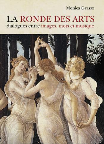 La ronde des artes. Dialogues entre images, mots et musique - Monica Grasso - Libro Ginevra Bentivoglio EditoriA 2022, Iconologica. Le storie dell'arte | Libraccio.it