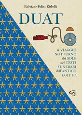 Duat. Il viaggio notturno del Sole nei testi funerari dell'Antico Egitto