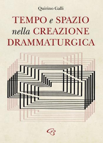 Tempo e spazio nella creazione drammaturgica - Quirino Galli - Libro Ginevra Bentivoglio EditoriA 2024, Extravagantes | Libraccio.it