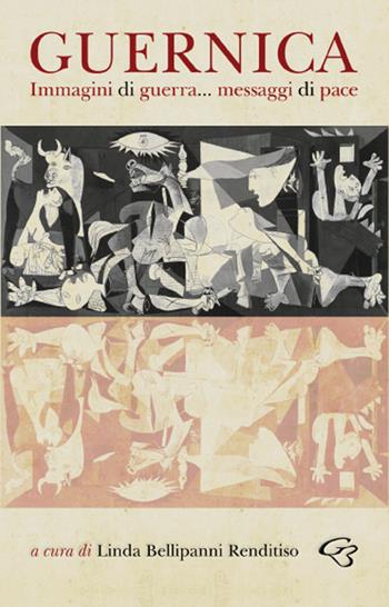 Guernica. Immagini di guerra... messaggi di pace - Linda Bellipanni Renditiso - Libro Ginevra Bentivoglio EditoriA 2023, Extravagantes | Libraccio.it