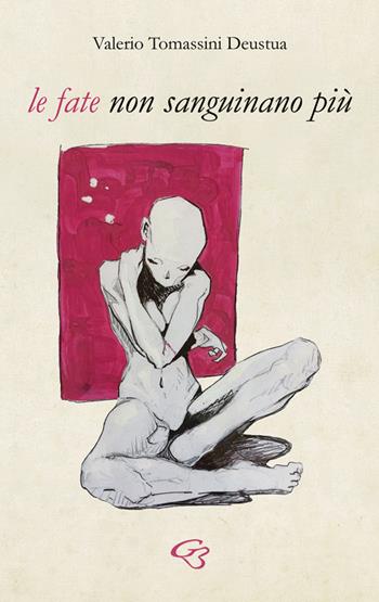 Le fate non sanguinano più - Valerio Tomassini Deustua - Libro Ginevra Bentivoglio EditoriA 2023, Allegorica | Libraccio.it