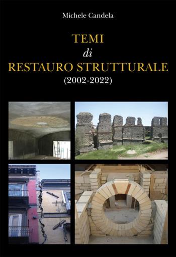 Temi di restauro strutturale (2002-2022) - Michele Candela - Libro Ginevra Bentivoglio EditoriA 2023, Arti | Libraccio.it