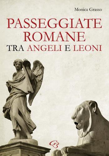 Passeggiate romane tra angeli e leoni - Monica Grasso - Libro Ginevra Bentivoglio EditoriA 2023, Iconologica. Le storie dell'arte | Libraccio.it
