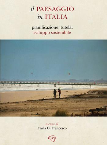 Il paesaggio in Italia. Pianificazione, tutela, sviluppo sostenibile  - Libro Ginevra Bentivoglio EditoriA 2024 | Libraccio.it