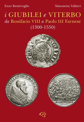 I giubilei e Viterbo da Bonifacio VIII a Paolo III Farnese (1330-1550) - Enzo Bentivoglio, Simonetta Valtieri - Libro Ginevra Bentivoglio EditoriA 2025, Arti | Libraccio.it