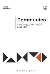 Communico. Linguaggi, immagini, algoritmi