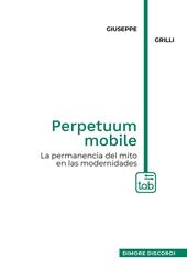 Perpetuum mobile. La permanencia del mito en las modernidades