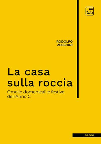 La casa sulla roccia. Omelie domenicali e festive dell'Anno C - Rodolfo Zecchini - Libro tab edizioni 2020 | Libraccio.it