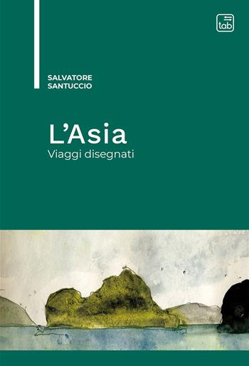 L'Asia. Viaggi disegnati - Salvatore Santuccio - Libro tab edizioni 2022 | Libraccio.it