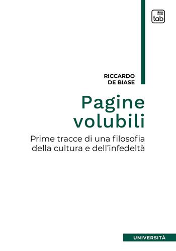 Pagine volubili. Prime tracce per una filosofia della cultura e dell'infedeltà - Riccardo De Biase - Libro tab edizioni 2021 | Libraccio.it