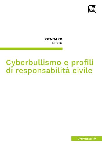 Cyberbullismo e profili di responsabilità civile - Gennaro Dezio - Libro tab edizioni 2021 | Libraccio.it