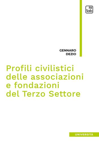Profili civilistici delle associazioni e fondazioni del terzo settore - Gennaro Dezio - Libro tab edizioni 2020 | Libraccio.it