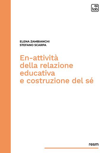 En-attività della relazione educativa e costruzione del sé - Stefano Scarpa, Elena Zambianchi - Libro tab edizioni 2021, Ricerche educative e scienze motorie | Libraccio.it