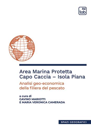 Area marina protetta Capo Caccia-Isola Piana. Analisi geo-economica della filiera del pescato  - Libro tab edizioni 2021, Spazi geografici | Libraccio.it