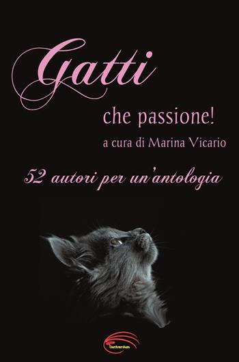 Gatti che passione!. 52 autori per un'antologia  - Libro Pluriversum Edizioni 2019 | Libraccio.it