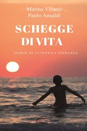 Schegge di vita. Storia di un autentica speranza