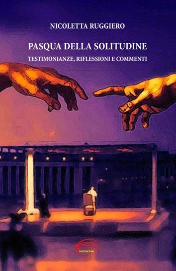 Pasqua della solitudine. Testimonianze, riflessioni e commenti. Nuova ediz. - Nicoletta Ruggiero - Libro Pluriversum Edizioni 2020 | Libraccio.it
