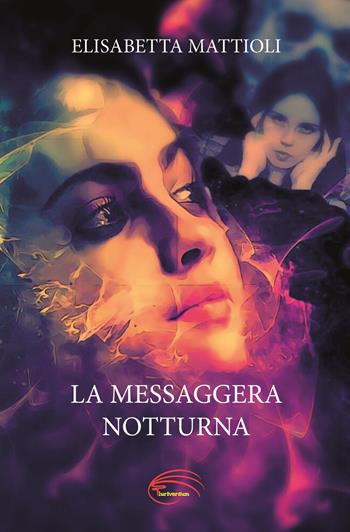La messaggera notturna. Nuova ediz. - Elisabetta Mattioli - Libro Pluriversum Edizioni 2020 | Libraccio.it