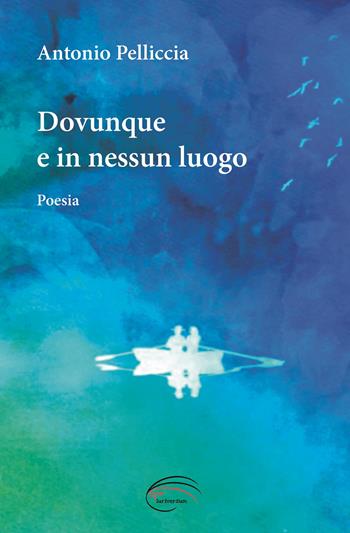 Dovunque e in nessun luogo. Nuova ediz. - Antonio Pelliccia - Libro Pluriversum Edizioni 2020 | Libraccio.it