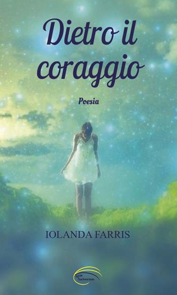 Dietro il coraggio - Iolanda Farris - Libro Pluriversum Edizioni 2021 | Libraccio.it
