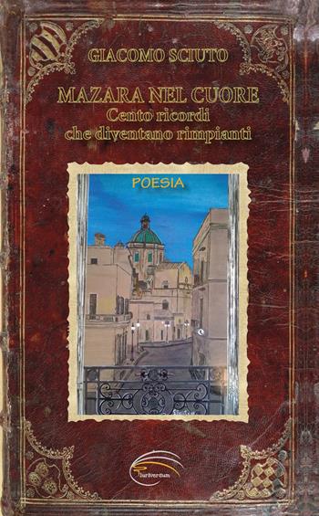 Mazara nel cuore. Cento ricordi che diventano rimpianti - Giacomo Sciuto - Libro Pluriversum Edizioni 2020 | Libraccio.it