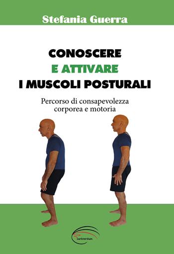 Conoscere e attivare i muscoli posturali - Stefania Guerra - Libro Pluriversum 2020 | Libraccio.it