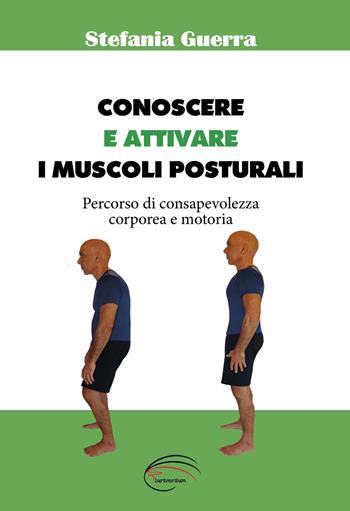 Conoscere e attivare i muscoli posturali - Stefania Guerra - Libro Pluriversum Edizioni 2020 | Libraccio.it