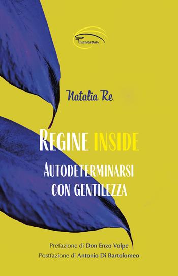 Regine inside. Autodeterminarsi con gentilezza - Natalia Re - Libro Pluriversum Edizioni 2022 | Libraccio.it