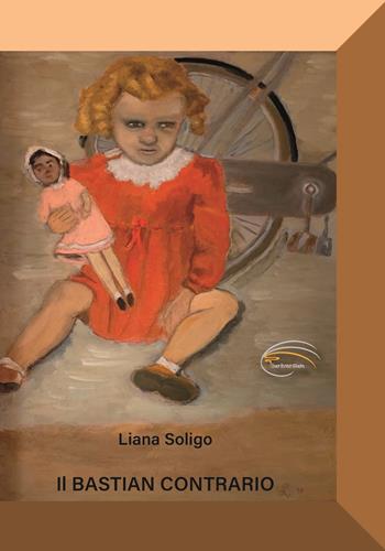 Il bastian contrario - Liana Soligo - Libro Pluriversum Edizioni 2021 | Libraccio.it