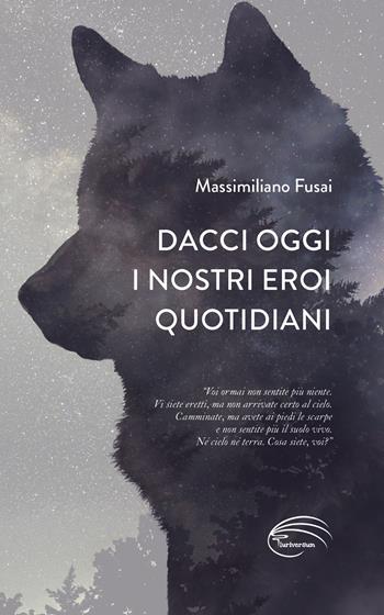 Dacci oggi i nostri eroi quotidiani - Massimiliano Fusai - Libro Pluriversum Edizioni 2021 | Libraccio.it