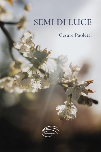 Semi di luce - Cesare Paoletti - Libro Pluriversum Edizioni 2021 | Libraccio.it