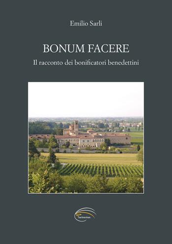 Bonum facere. Il racconto dei bonificatori benedettini - Emilio Sarli - Libro Pluriversum Edizioni 2021 | Libraccio.it