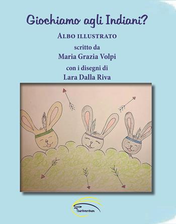Giochiamo agli Indiani? Ediz. illustrata - Maria Grazia Volpi - Libro Pluriversum Edizioni 2021 | Libraccio.it