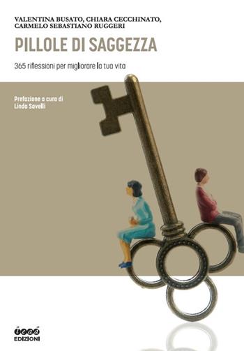 Pillole di saggezza. 365 riflessioni per migliorare la tua vita - Valentina Busato, Chiara Cecchinato, Carmelo Sebastiano Ruggeri - Libro Lead Edizioni 2020 | Libraccio.it